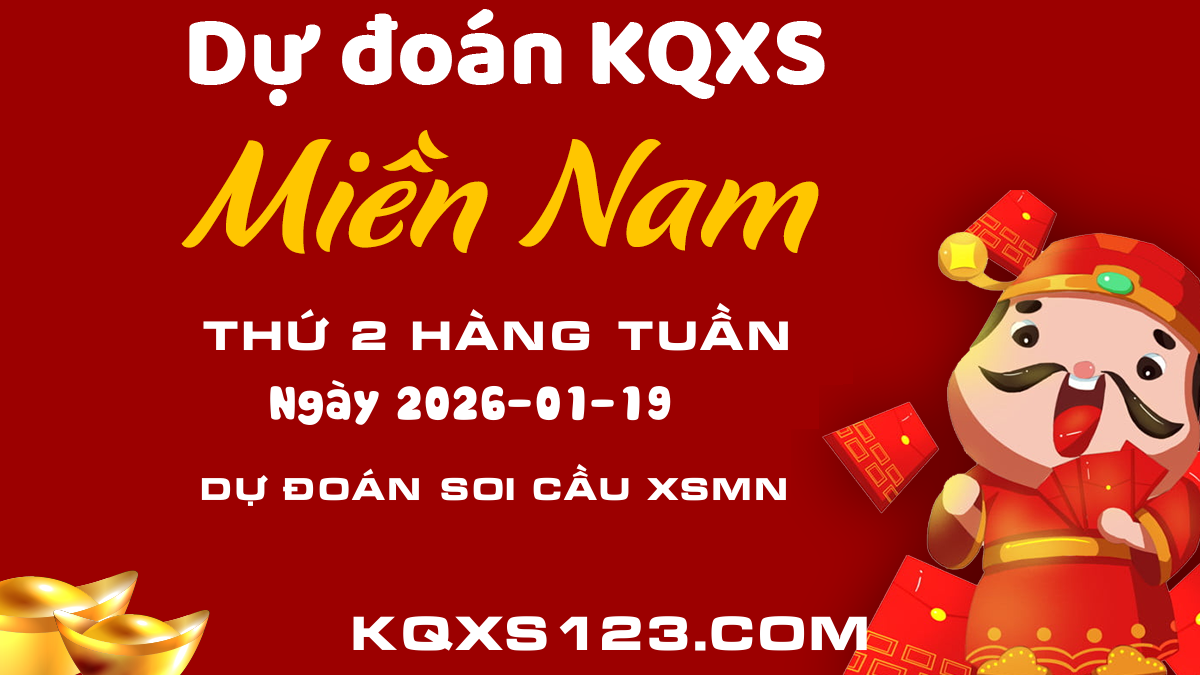 Dự đoán kết quả XSMN 19/01/2026 - Cập nhật soi cầu xổ số Xổ số Miền Nam hôm nay